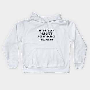 Why quit when you're on a free trial of life? Kids Hoodie